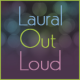 Laural Out Loud