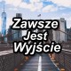 Zawsze Jest Wyjscie