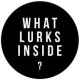 What Lurks Inside?